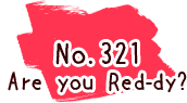 No.321 Are you Red-dy?